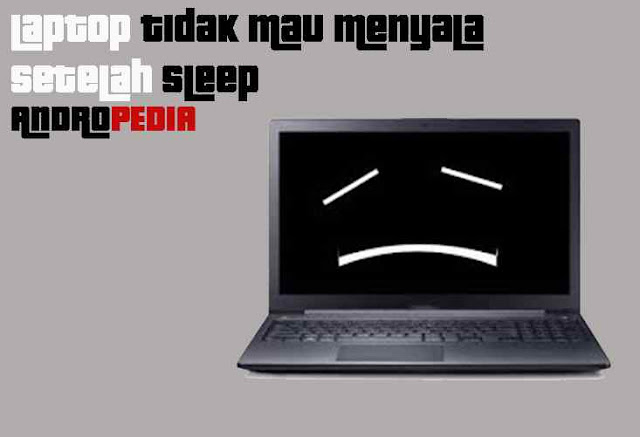 Laptop tidak mau menyala setelah di sleep